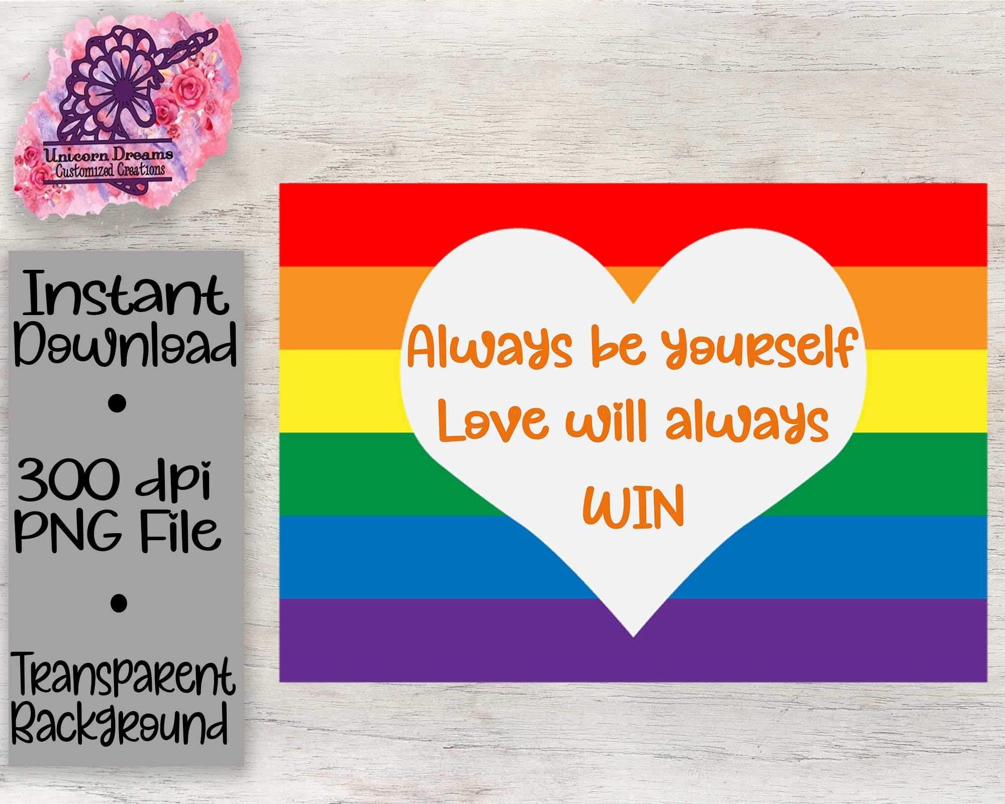 Always Be Yourself Love Always Wins/ Pride  PNG Digital Download - Unicorn Dreams Customized Creations
