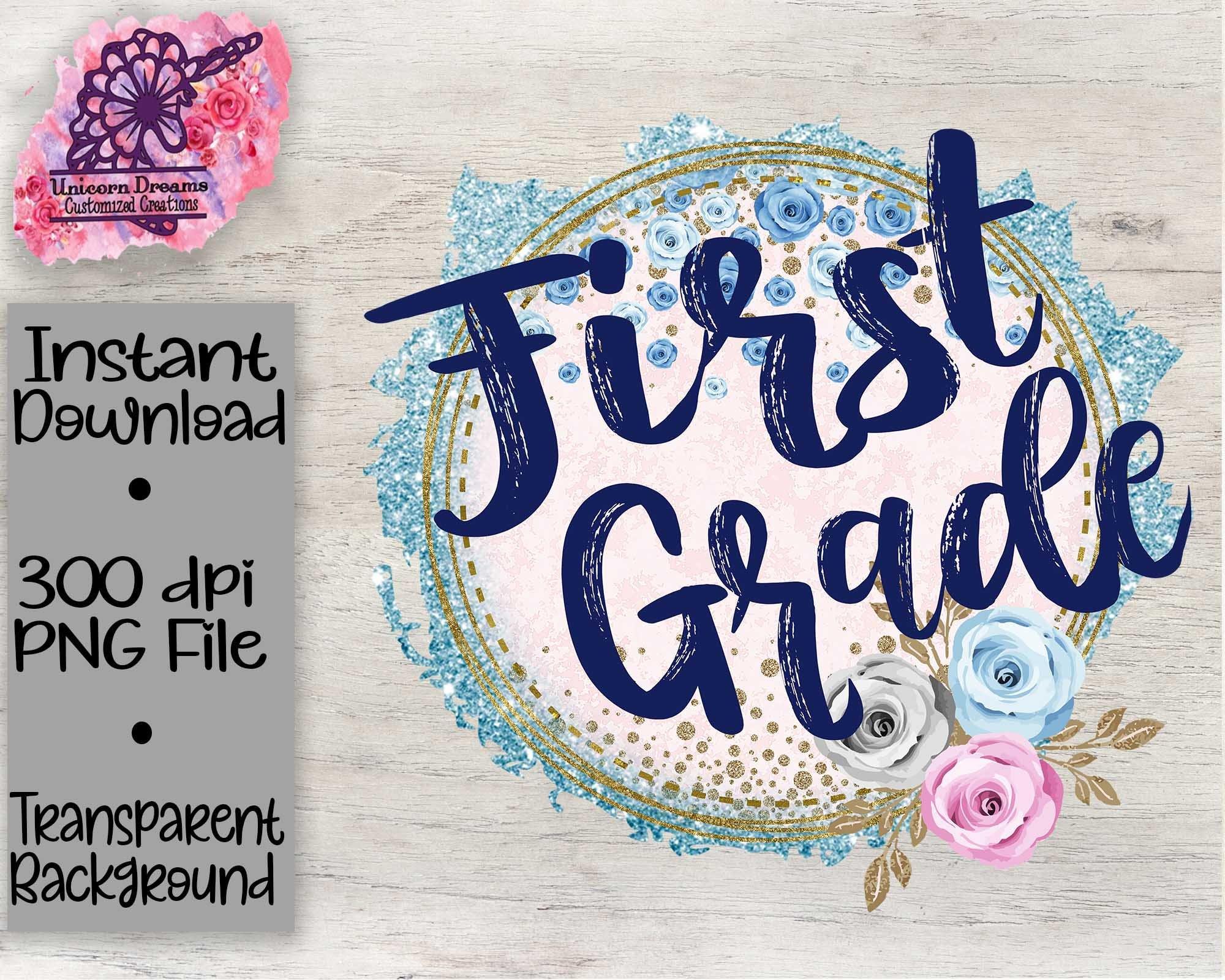 First Grade/ Back to School/ Teacher/ Floral PNG Digital Download - Unicorn Dreams Customized Creations