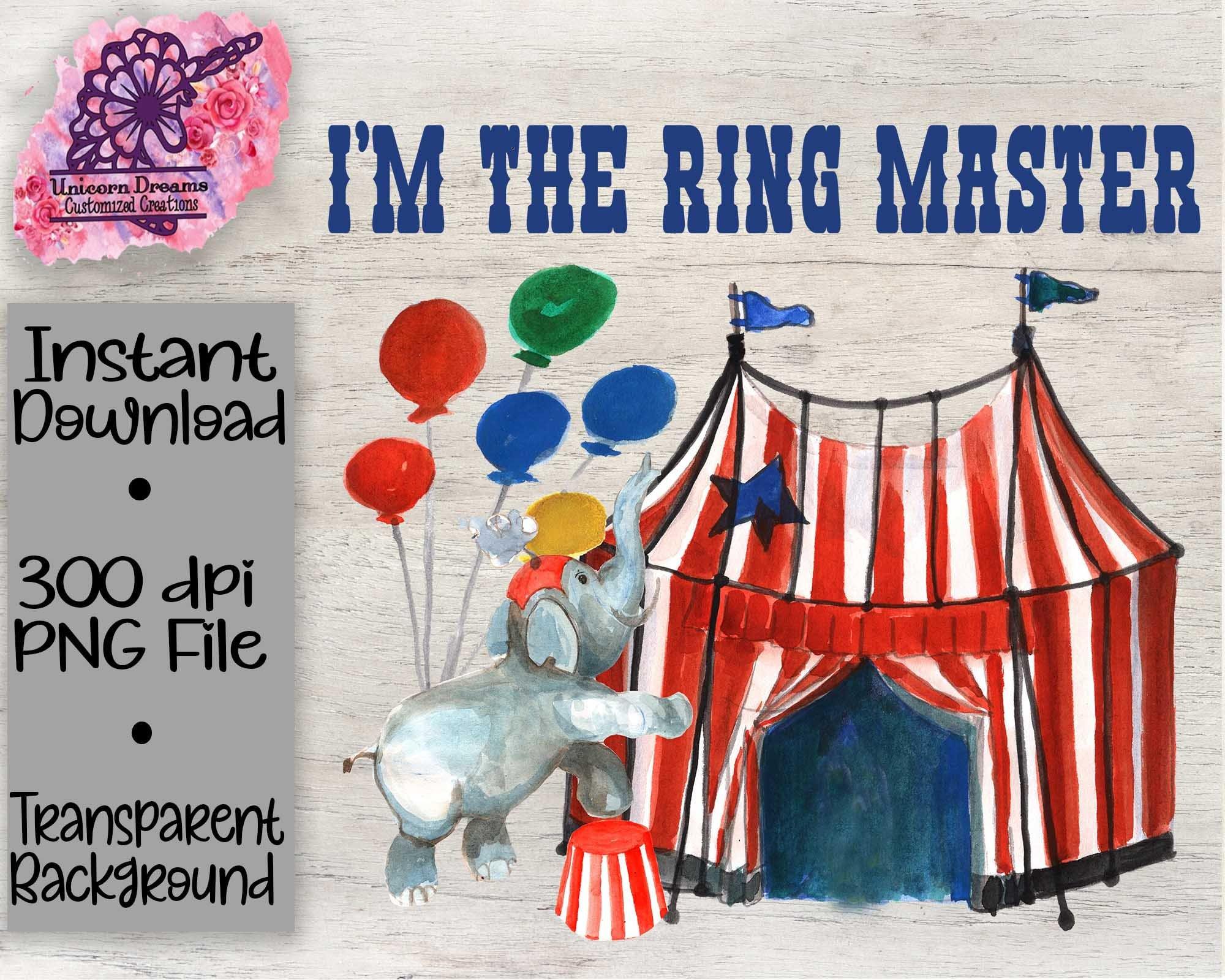 I'm the Ring Master / Circus PNG Digital Download - Unicorn Dreams Customized Creations
