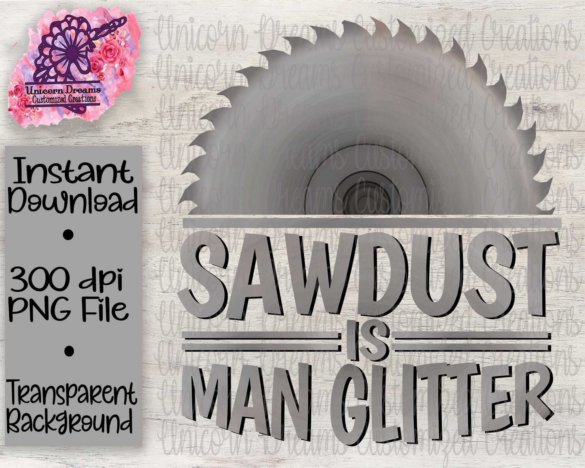 Sawdust Is Man Glitter PNG Digital Download