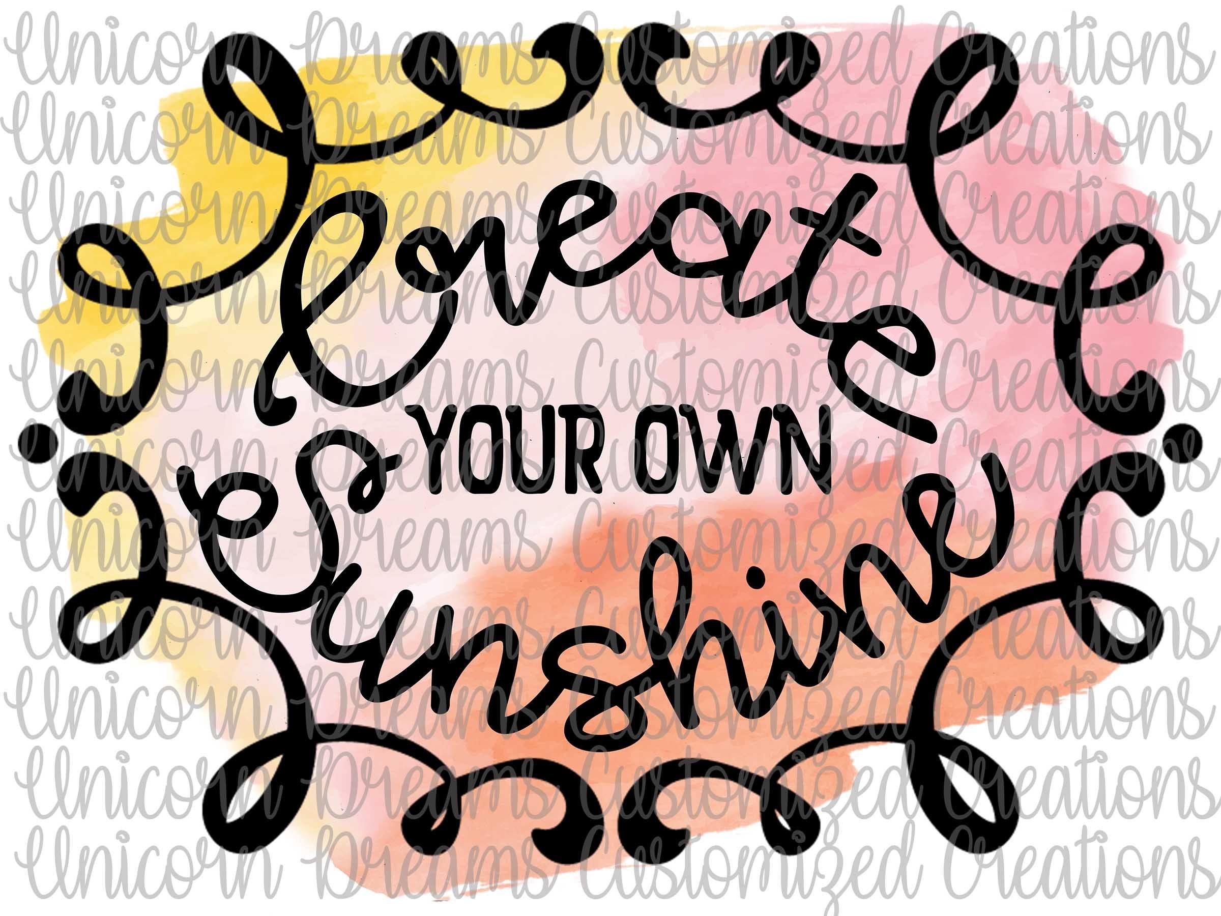 Create Your Own Sunshine PNG Digital Download, Sublimation Design - Unicorn Dreams Customized Creations