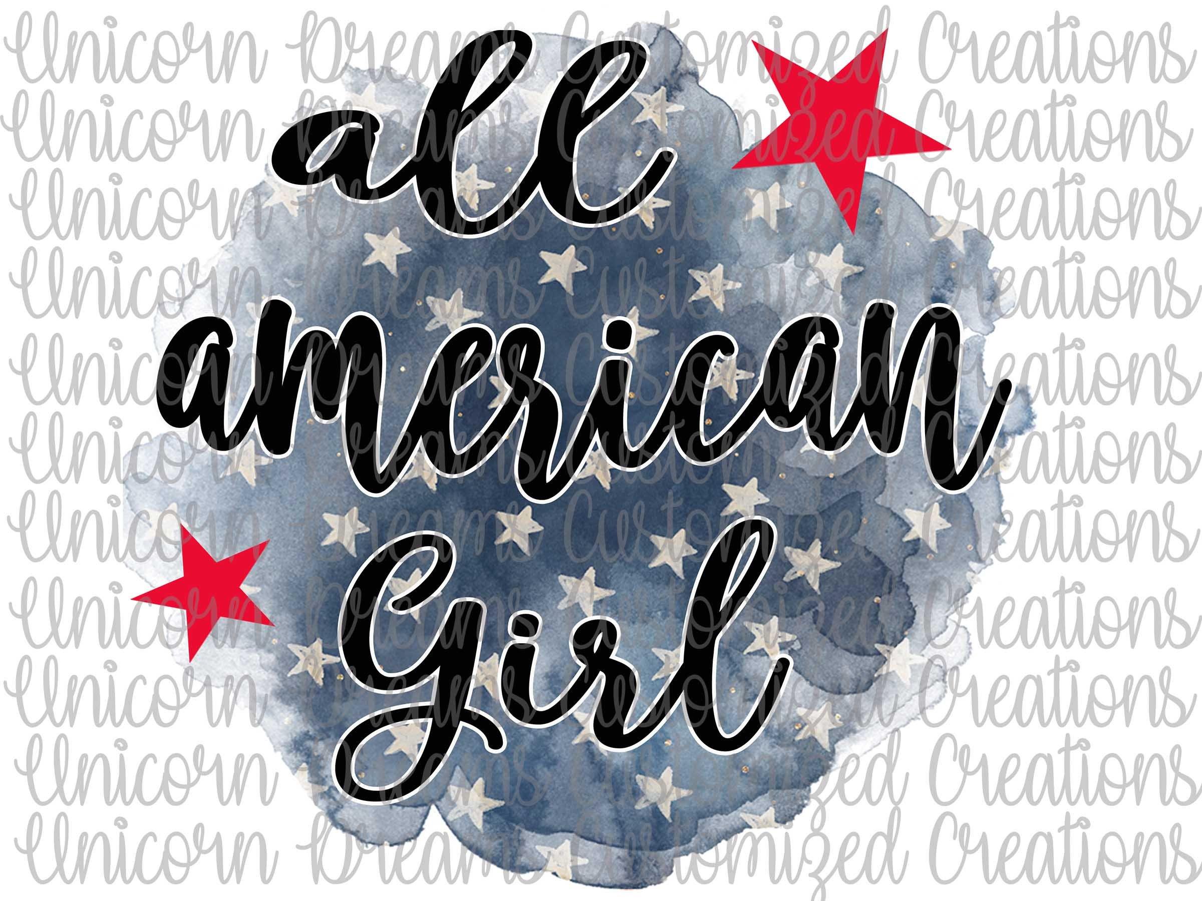 All American Girl Forth of July/ Independence Day/ Memorial Day PNG Digital Download, Sublimation Design - Unicorn Dreams Customized Creations