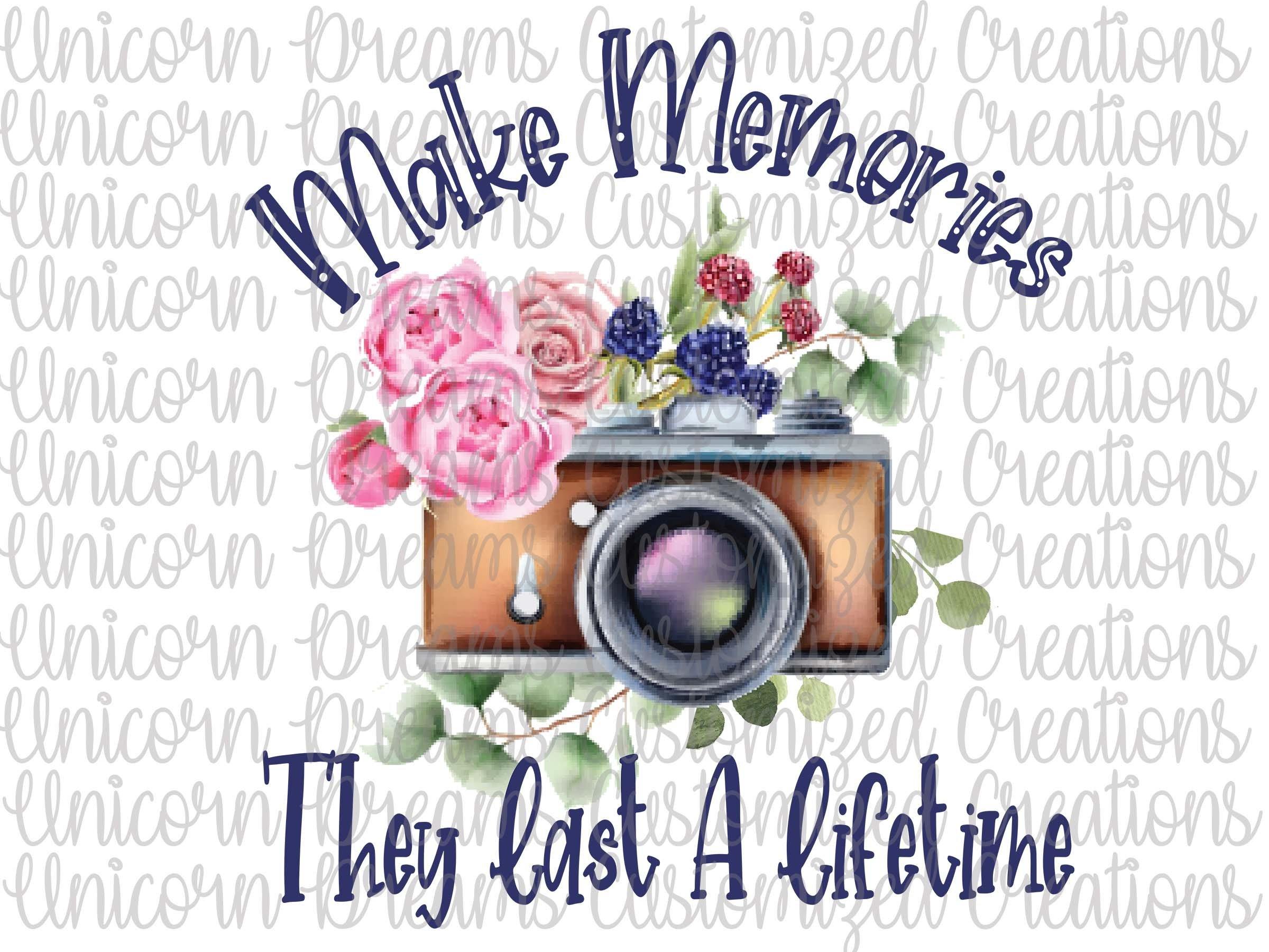 Make Memories They Last A Lifetime, Photography PNG Digital Download, Sublimation Design - Unicorn Dreams Customized Creations