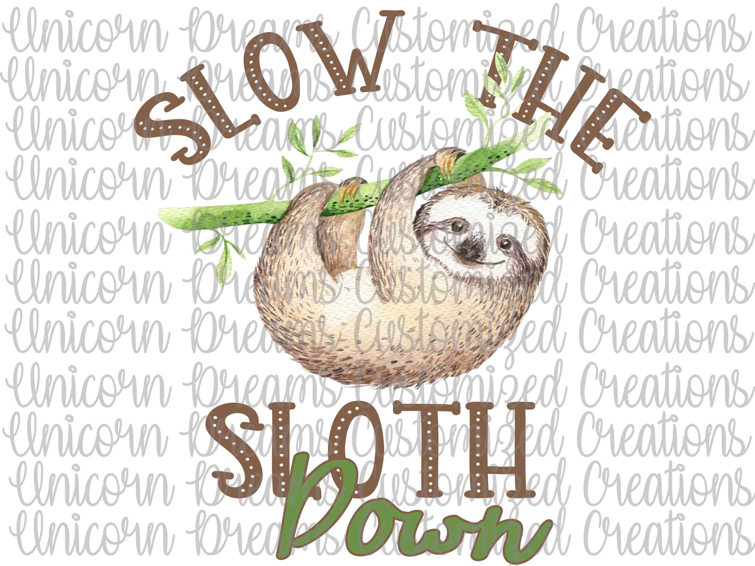 Slow The Sloth Down PNG Digital Download, Sublimation Design