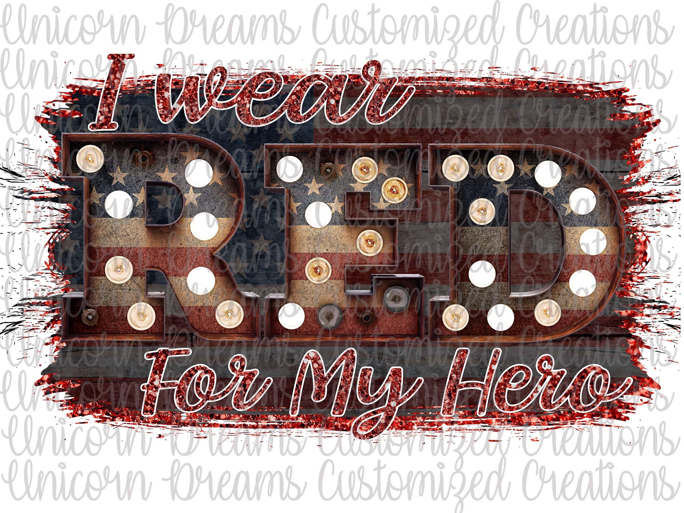 I Wear RED For My Hero, Military, PNG Digital Download, Sublimation Design - Unicorn Dreams Customized Creations