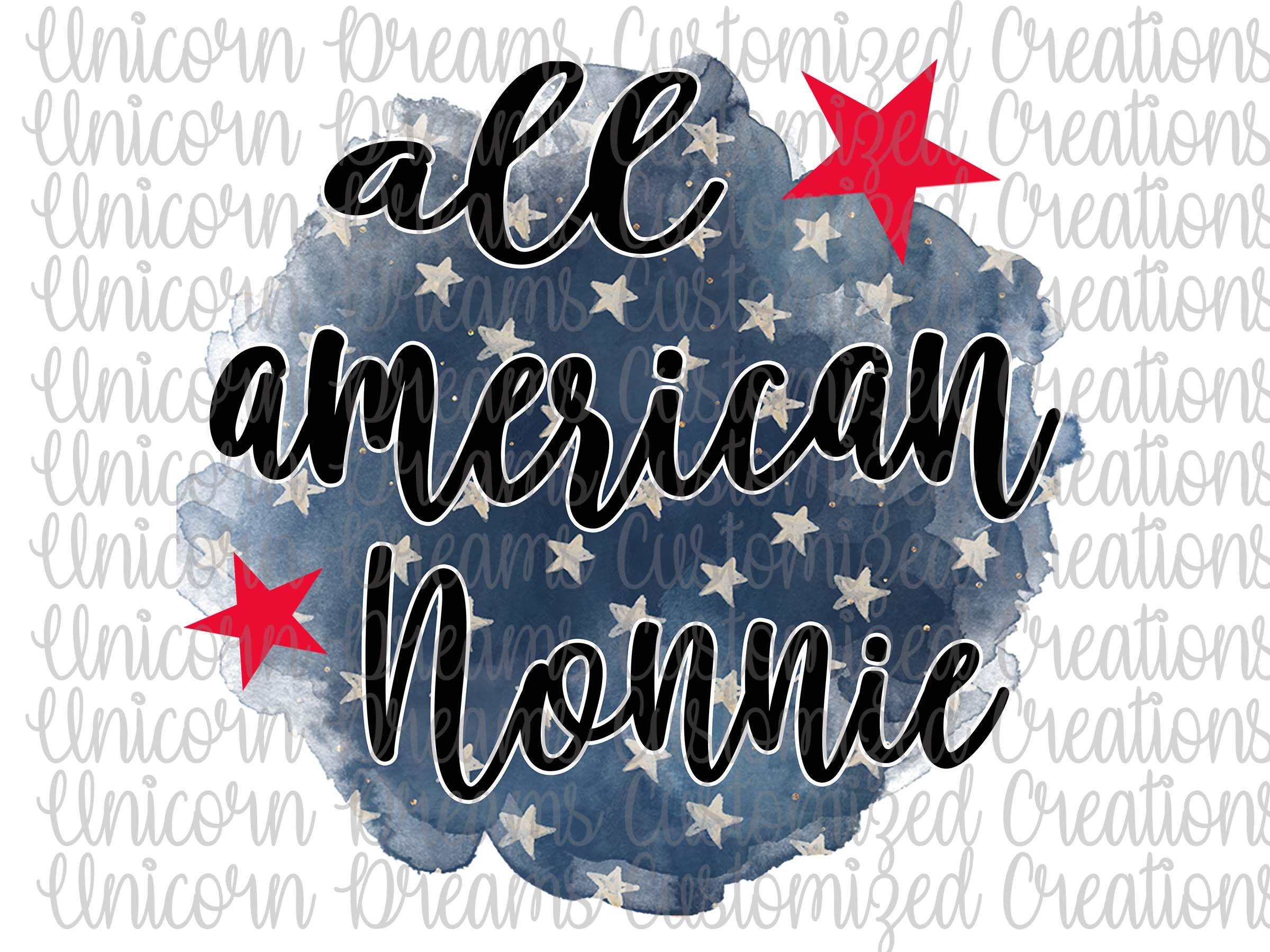 All American Nonnie Forth of July/ Independence Day/ Memorial Day PNG Digital Download, Sublimation Design - Unicorn Dreams Customized Creations