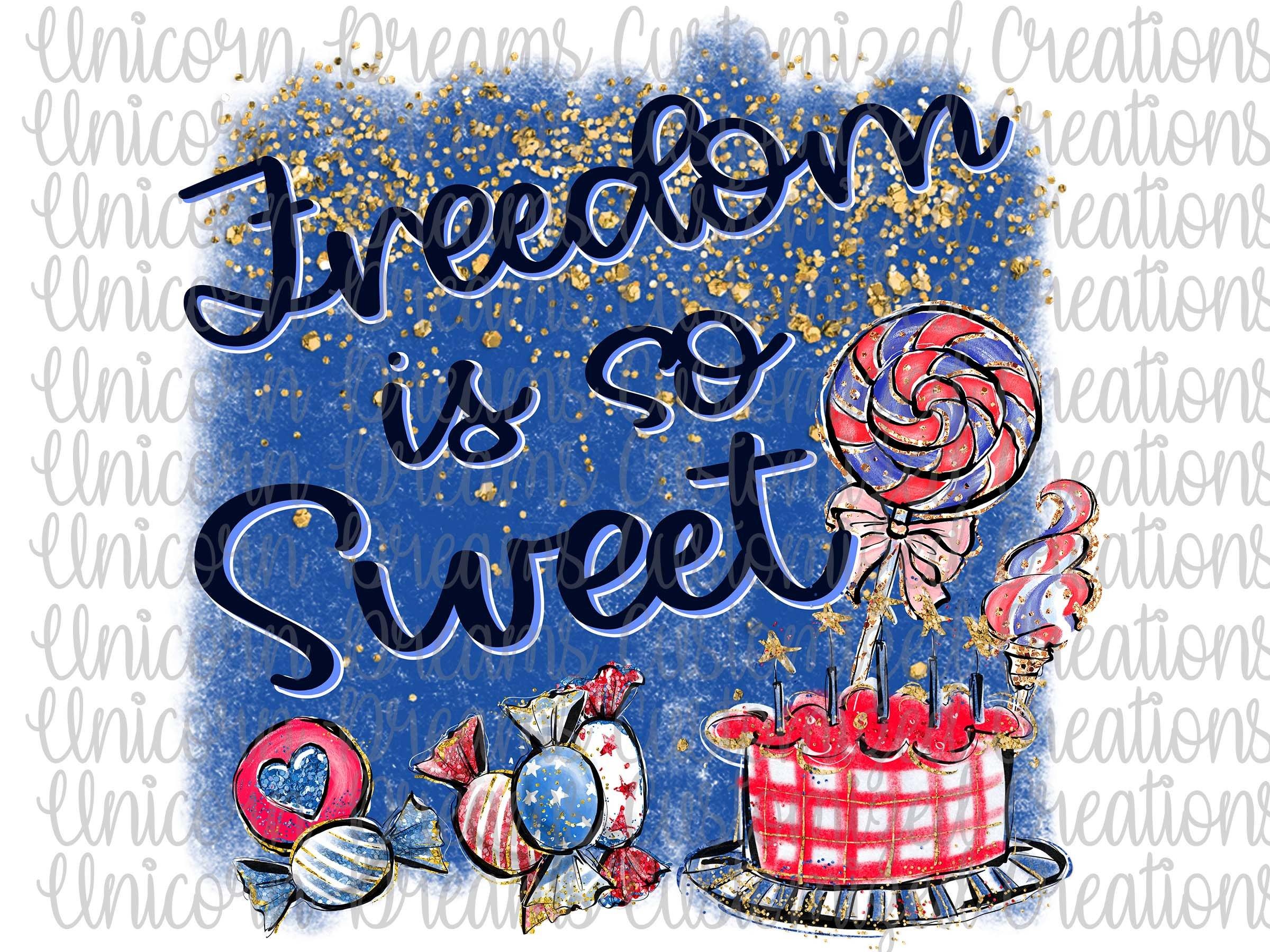 Freedom Is So Sweet, Red White and Blue, Independence Day, 4th of July, , Memorial Day PNG Digital Download - Unicorn Dreams Customized Creations